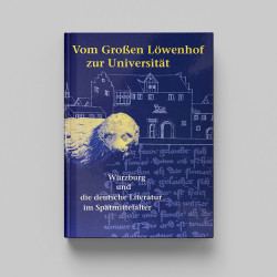 2002 - Vom Großen Löwenhof zur Universität Würzburg und die deutsche Literatur im Spätmittelalter