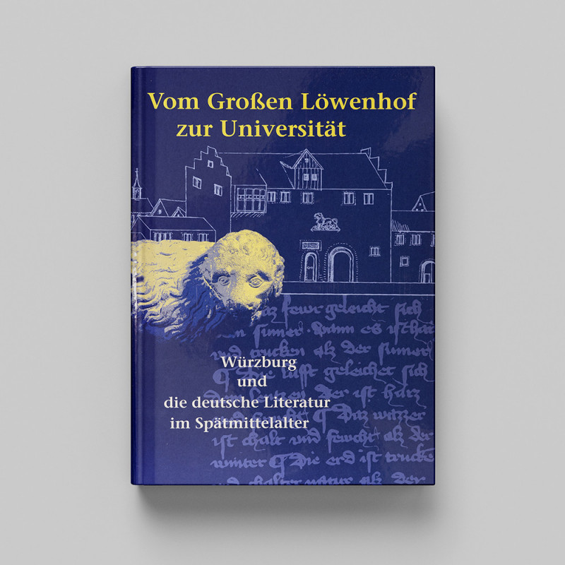 2002 - Vom Großen Löwenhof zur Universität Würzburg und die deutsche Literatur im Spätmittelalter